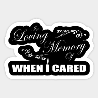 In Loving Memory Of When I Cared Sticker